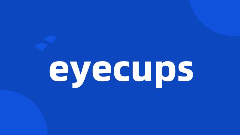eyecups