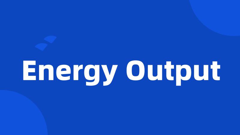 Energy Output