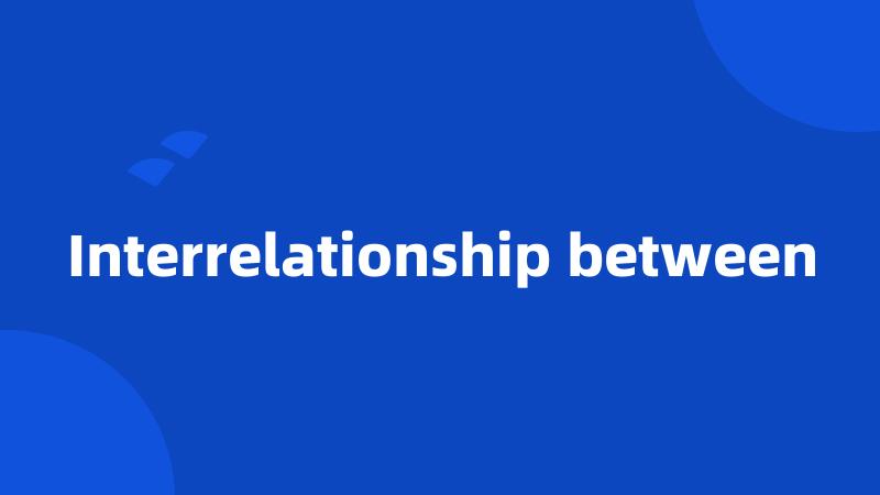 Interrelationship between