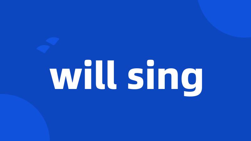 will sing