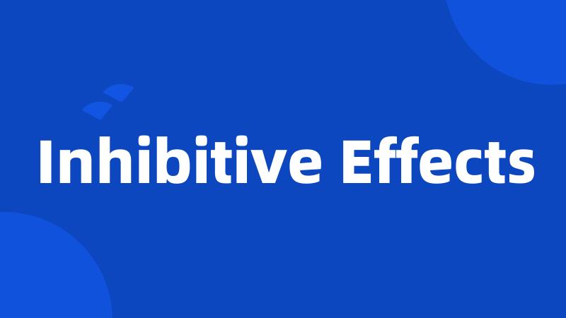 Inhibitive Effects