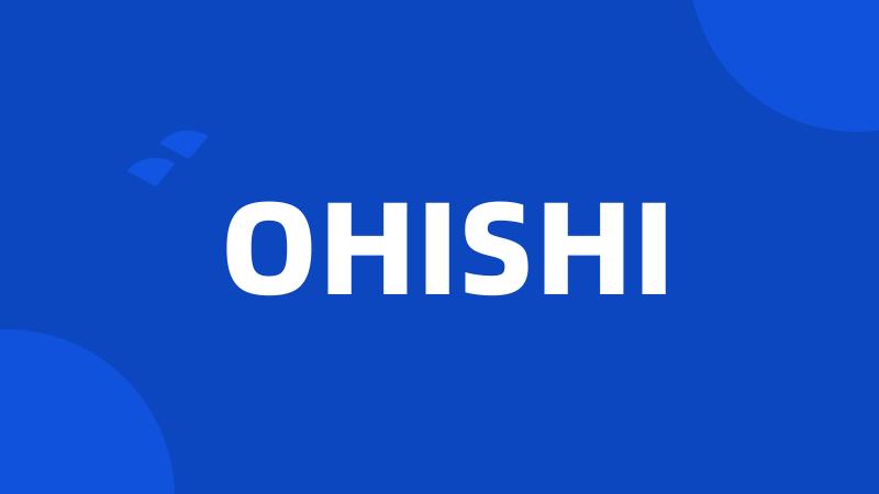 OHISHI