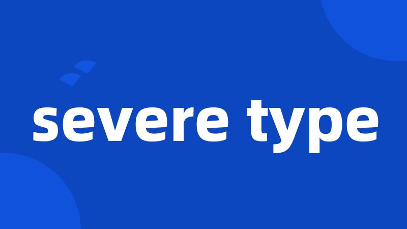 severe type