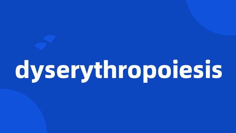 dyserythropoiesis