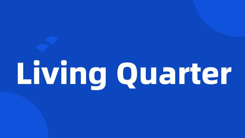 Living Quarter