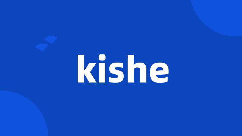 kishe