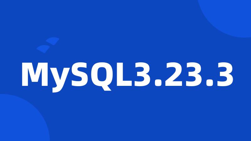 MySQL3.23.3