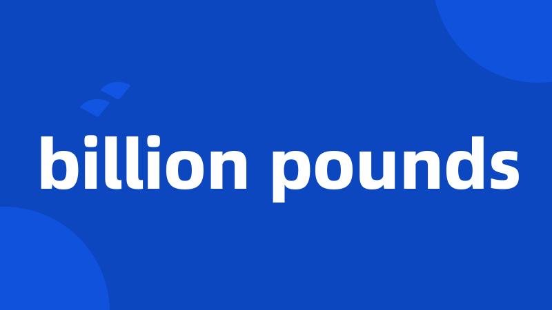 billion pounds