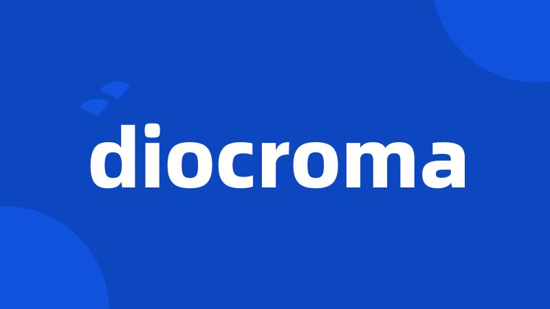 diocroma