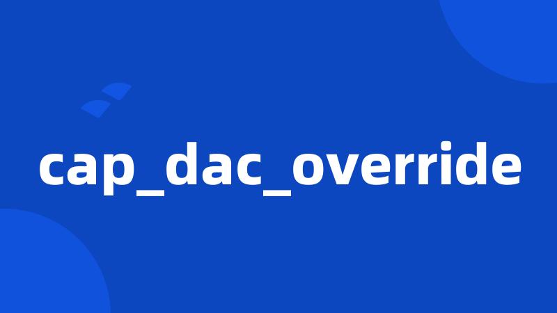 cap_dac_override