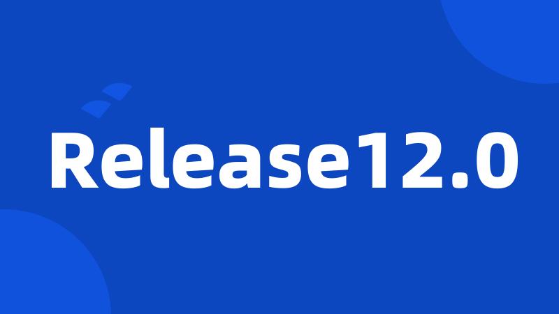 Release12.0