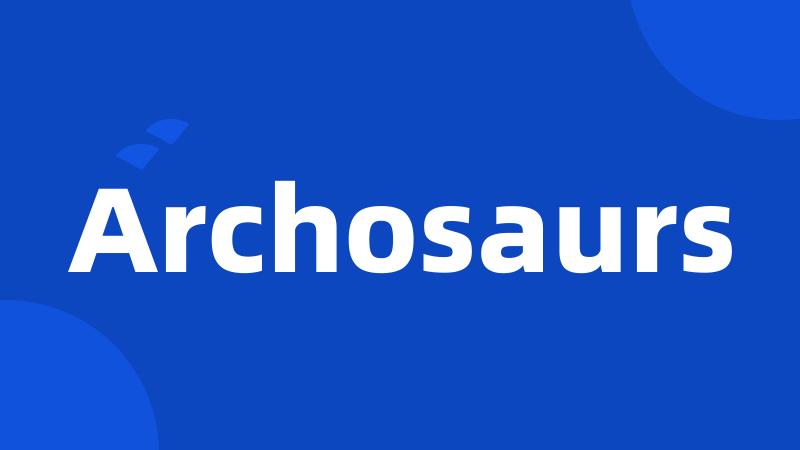 Archosaurs