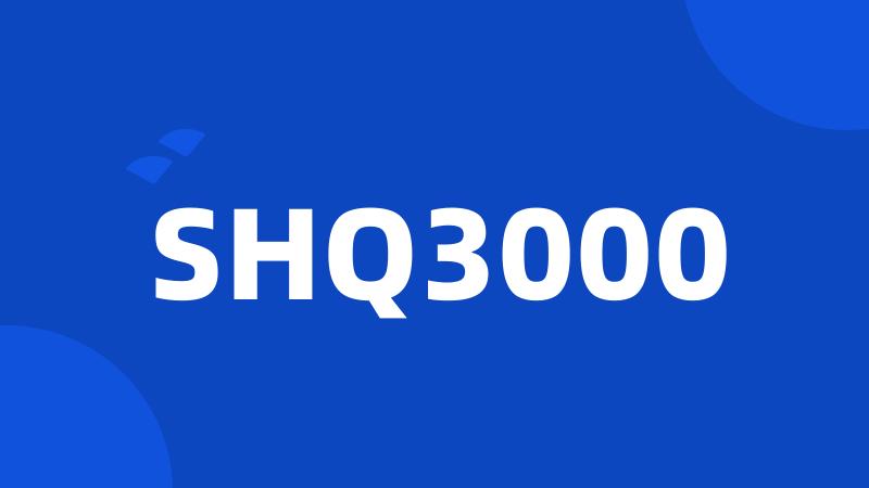 SHQ3000