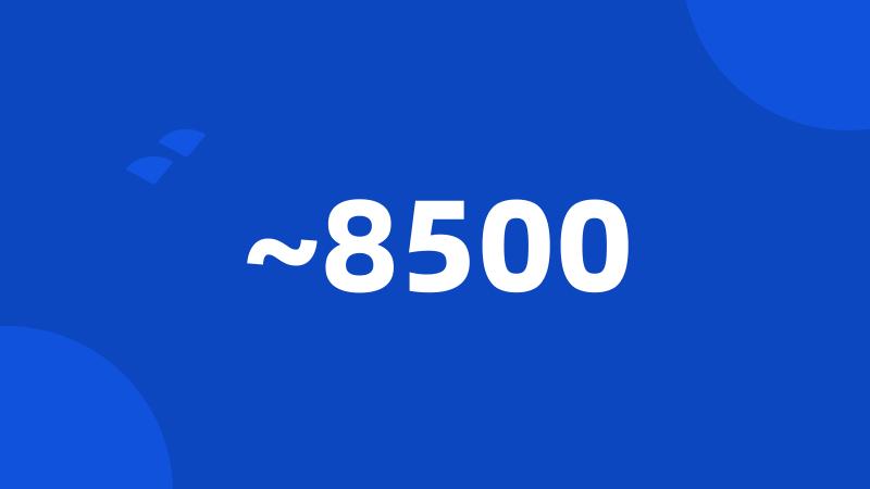 ~8500