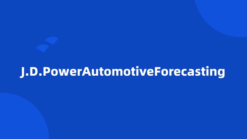 J.D.PowerAutomotiveForecasting