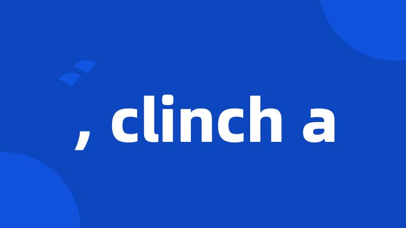 , clinch a