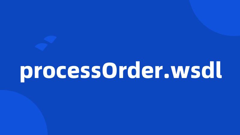 processOrder.wsdl