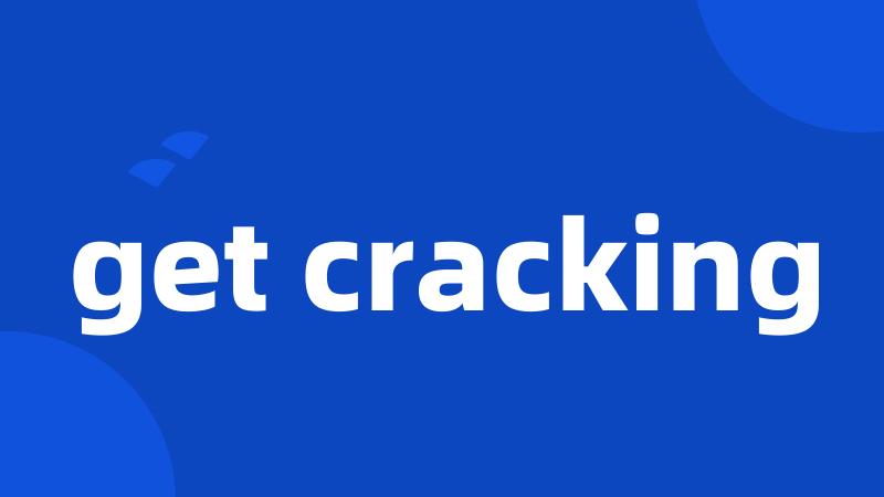 get cracking