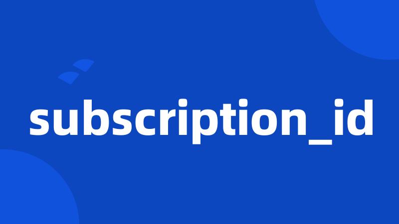 subscription_id