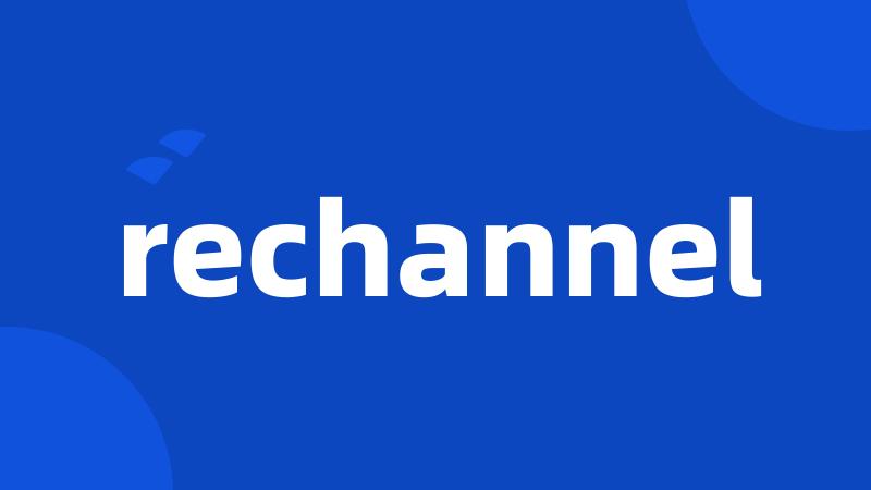 rechannel