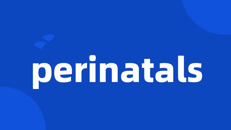 perinatals