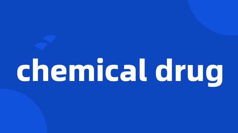 chemical drug