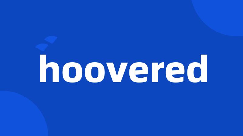 hoovered