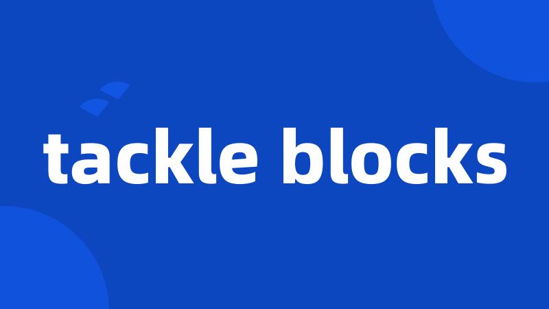 tackle blocks