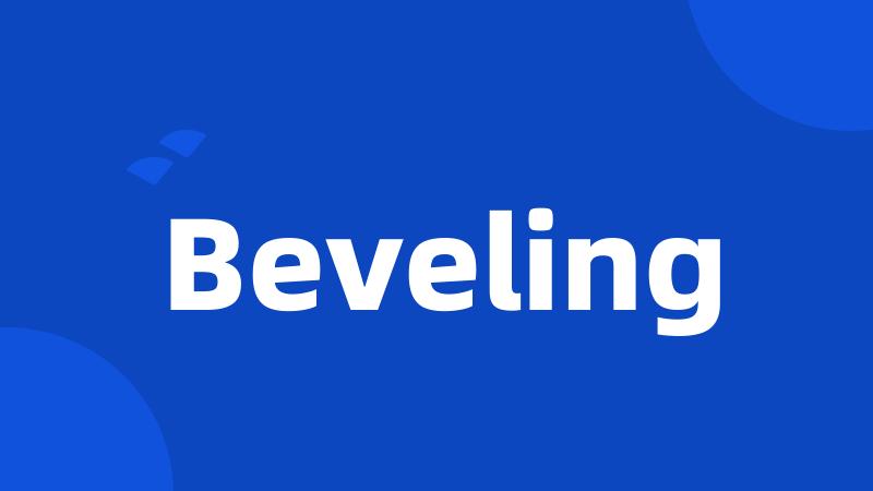 Beveling