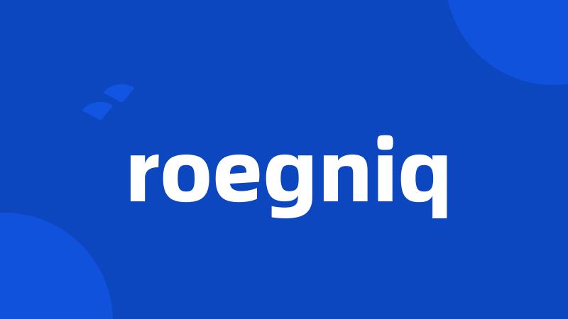 roegniq