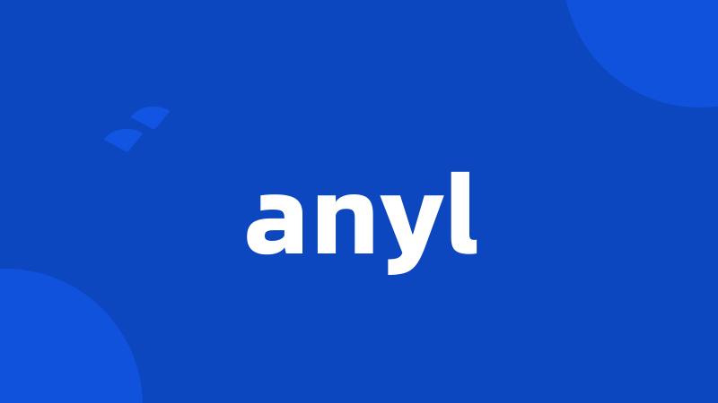 anyl