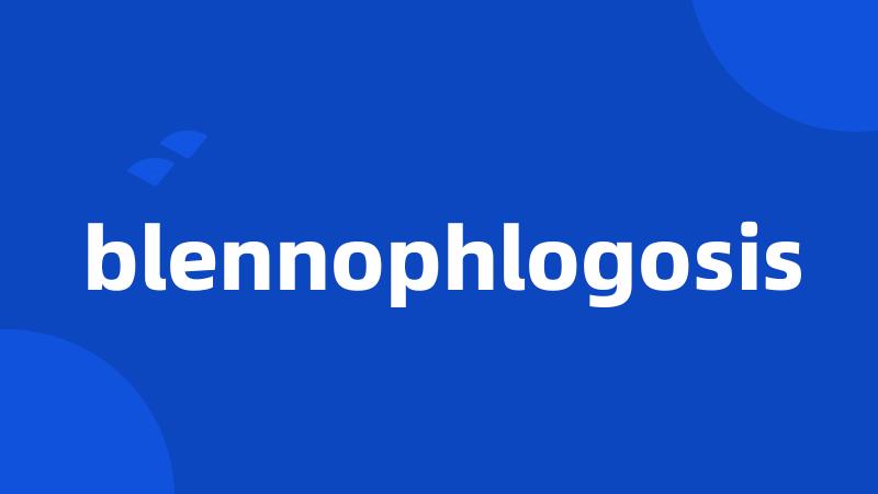 blennophlogosis