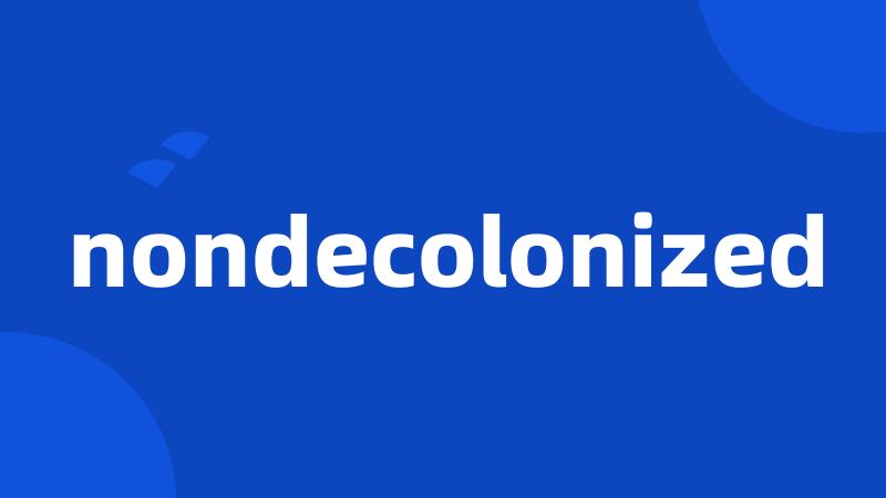 nondecolonized