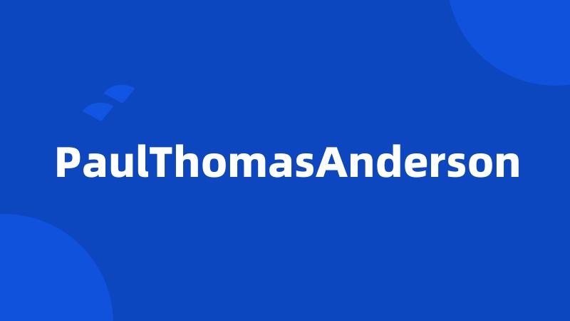 PaulThomasAnderson