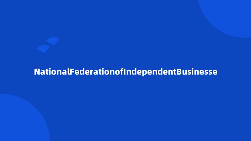 NationalFederationofIndependentBusinesse