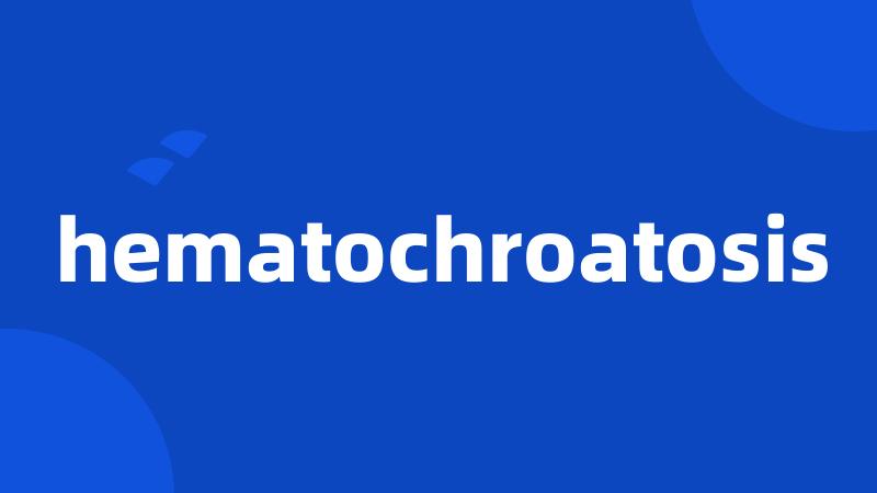 hematochroatosis