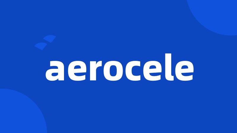 aerocele