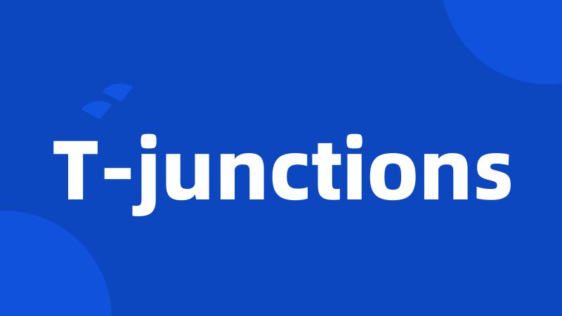 T-junctions