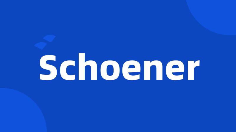 Schoener