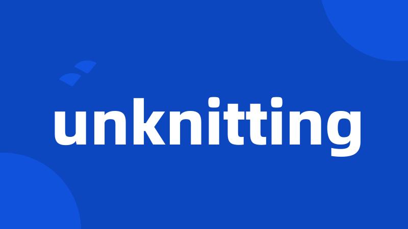 unknitting