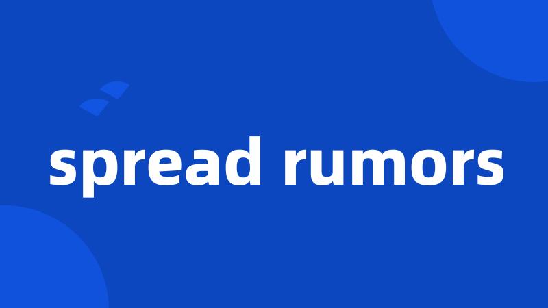 spread rumors