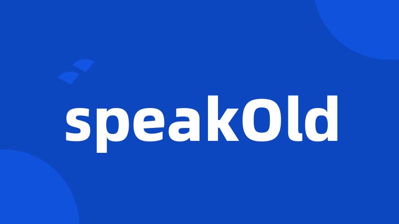 speakOld