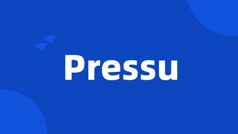 Pressu