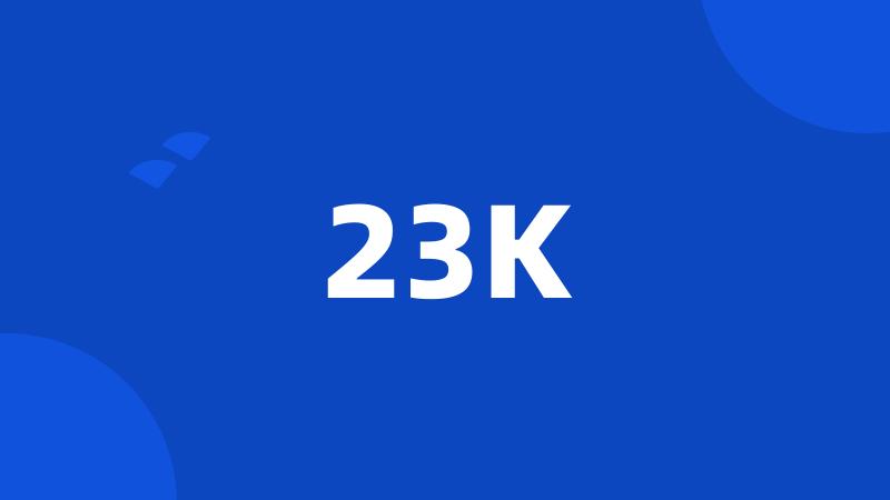 23K