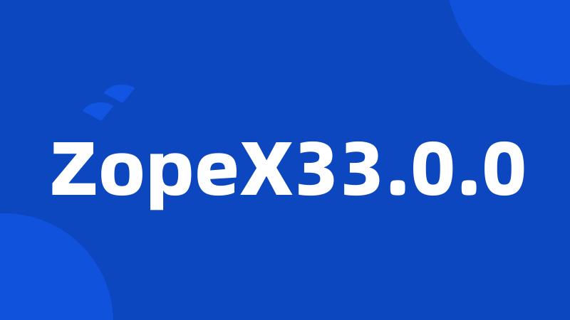 ZopeX33.0.0