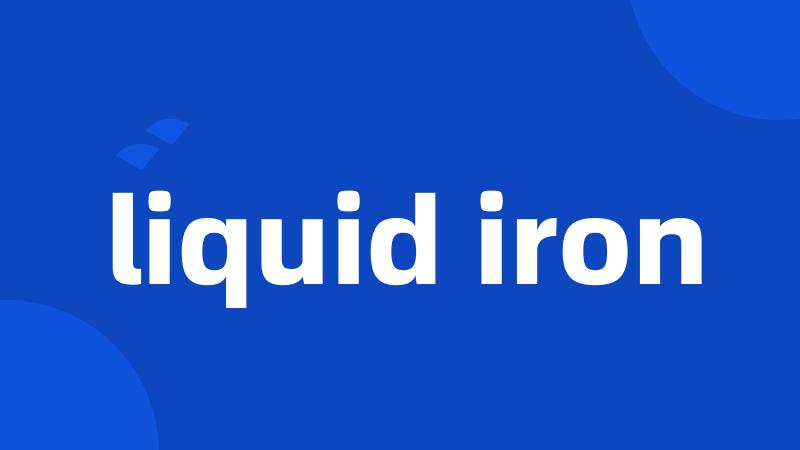 liquid iron