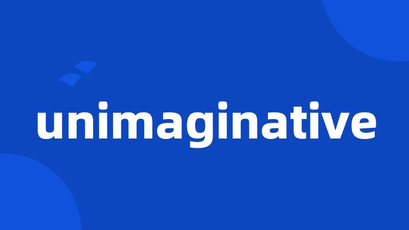 unimaginative