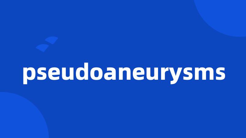 pseudoaneurysms