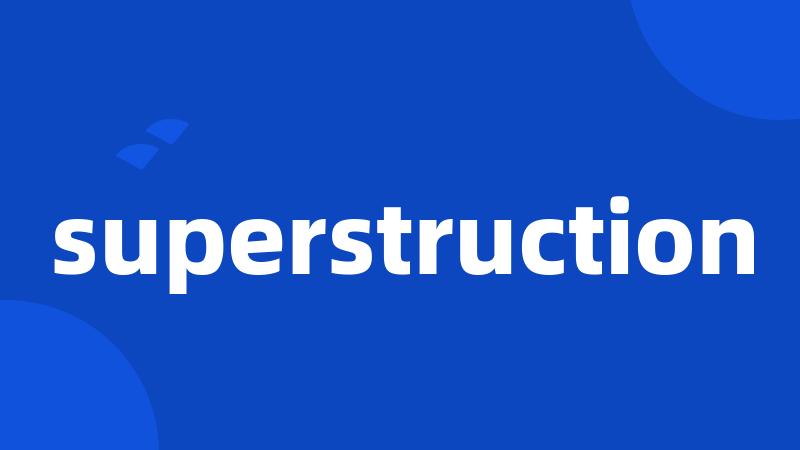 superstruction