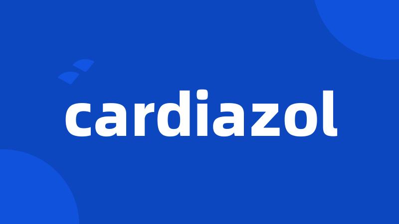 cardiazol